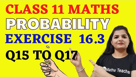Probability | Exercise 16.3 Q15 to Q17 | CBSE Maths | Chapter 16 Class 11th Maths