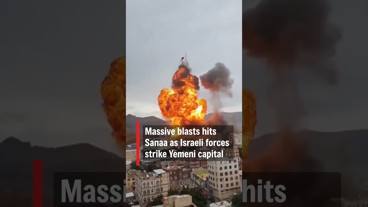 Massive blasts hits Sanaa as Israeli forces strike Yemeni capital