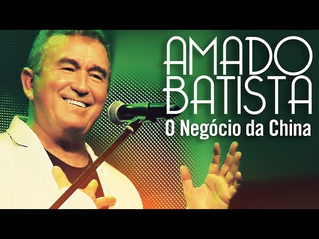 Amado Batista - Negocio da China