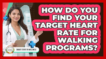 How Do You Find Your Target Heart Rate For Walking Programs? - Smart Steps to Wellness
