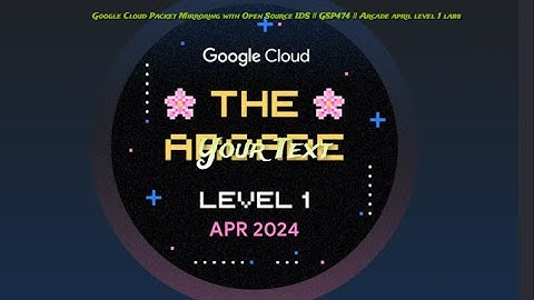 Google Cloud Packet Mirroring with OpenSource IDS || GSP474 || Arcade april level 1 labs