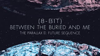 Between the Buried and Me - The Parallax II: Future Sequence (8-Bit)