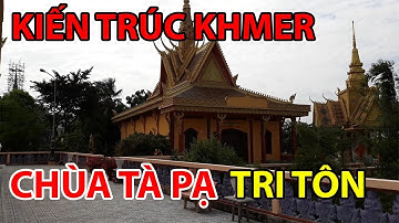 CHÙA TÀ PẠ TRI TÔN KIẾN TRÚC KHMER | AN GIANG NGÀY NAY
