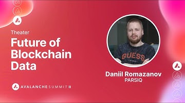 Future of Blockchain Data: Daniil Romazanov, PARSIQ I Avalanche Summit II
