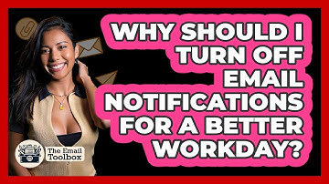 Why Should I Turn Off Email Notifications For A Better Workday? - TheEmailToolbox.com