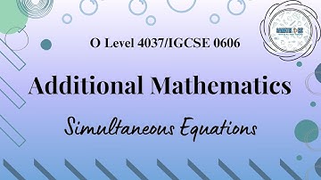 Simultaneous Equations | Additional Mathematics 4037/0606 | Samathics