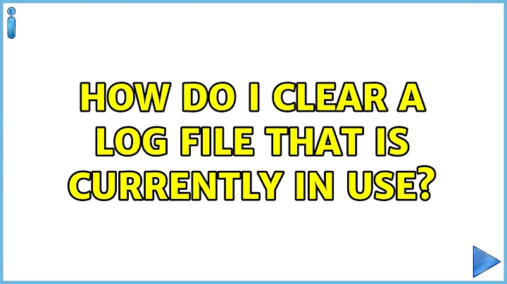 Ubuntu: How do I clear a log file that is currently in use?