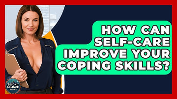 How Can Self-care Improve Your Coping Skills? - Second Chance Journey