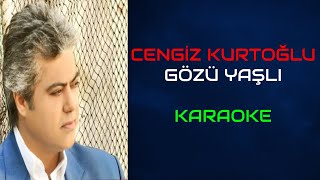 Cengiz Kurtoğlu - Gözü Yaşlı (Orjinal Karaoke)