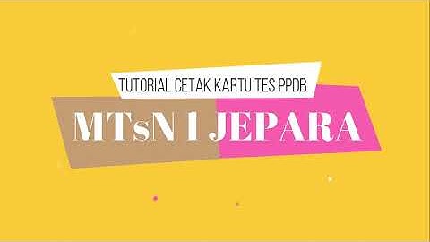 TUTORIAL CETAK KARTU TES PPDB MTs NEGERI 1 JEPARA TP 2023/2024