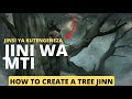 JINSI YA KUTENGENEZA JINI WA MTI (how to create a tree jinni)