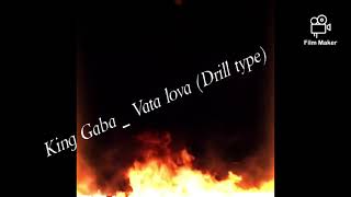 King Gaba  Vata Lova  drill