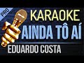 Ainda Tô Aí - Eduardo Costa (karaokê version)