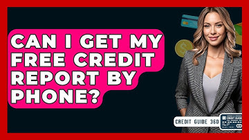 Can I Get My Free Credit Report By Phone? - CreditGuide360.com