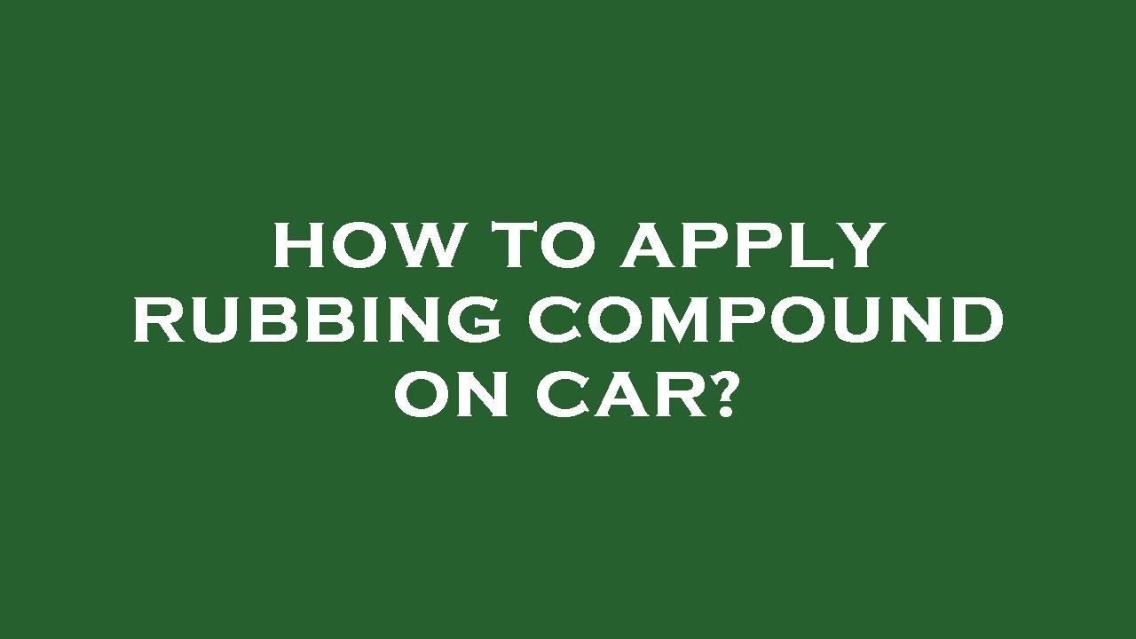 How to apply rubbing compound on car? YouTube
