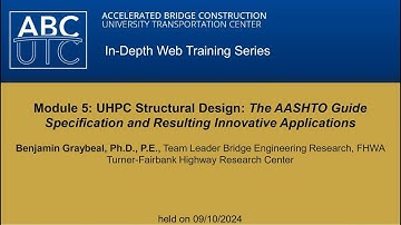 Module 5: UHPC Structural Design: The AASHTO Guide Specification & Resulting Innovative Applications