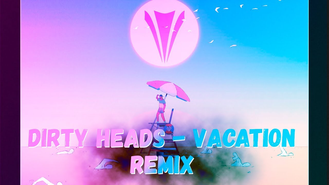 Песня каникулы ремикс. Vacation Dirty heads. Dirty heads - vacation обложка. Dirty heads фото. Dirty heads - vacation Fingerstyle.