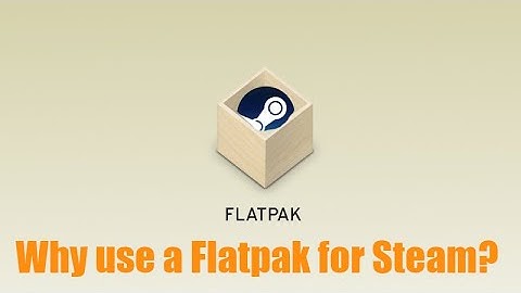 Linux Tips, Tricks, and Tutorials ~ Why (and how) install Steam as a Flatpak?
