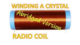Crystal Radio-Winding The Coil (ABRIDGED)