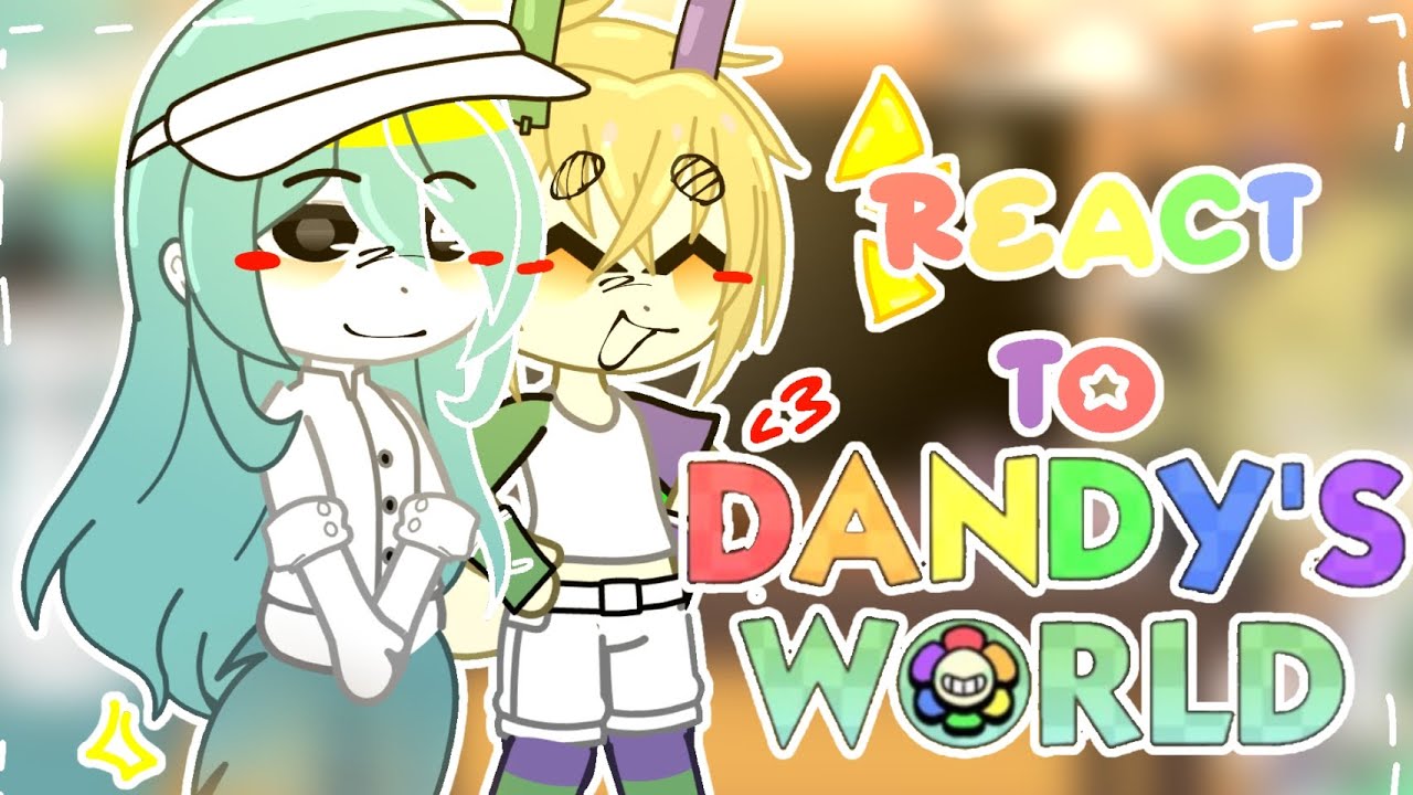~`•DANDY WORLD REACT TO•`~ (NO SHIP) 👻Connie+Looey🎈!! ??/??
