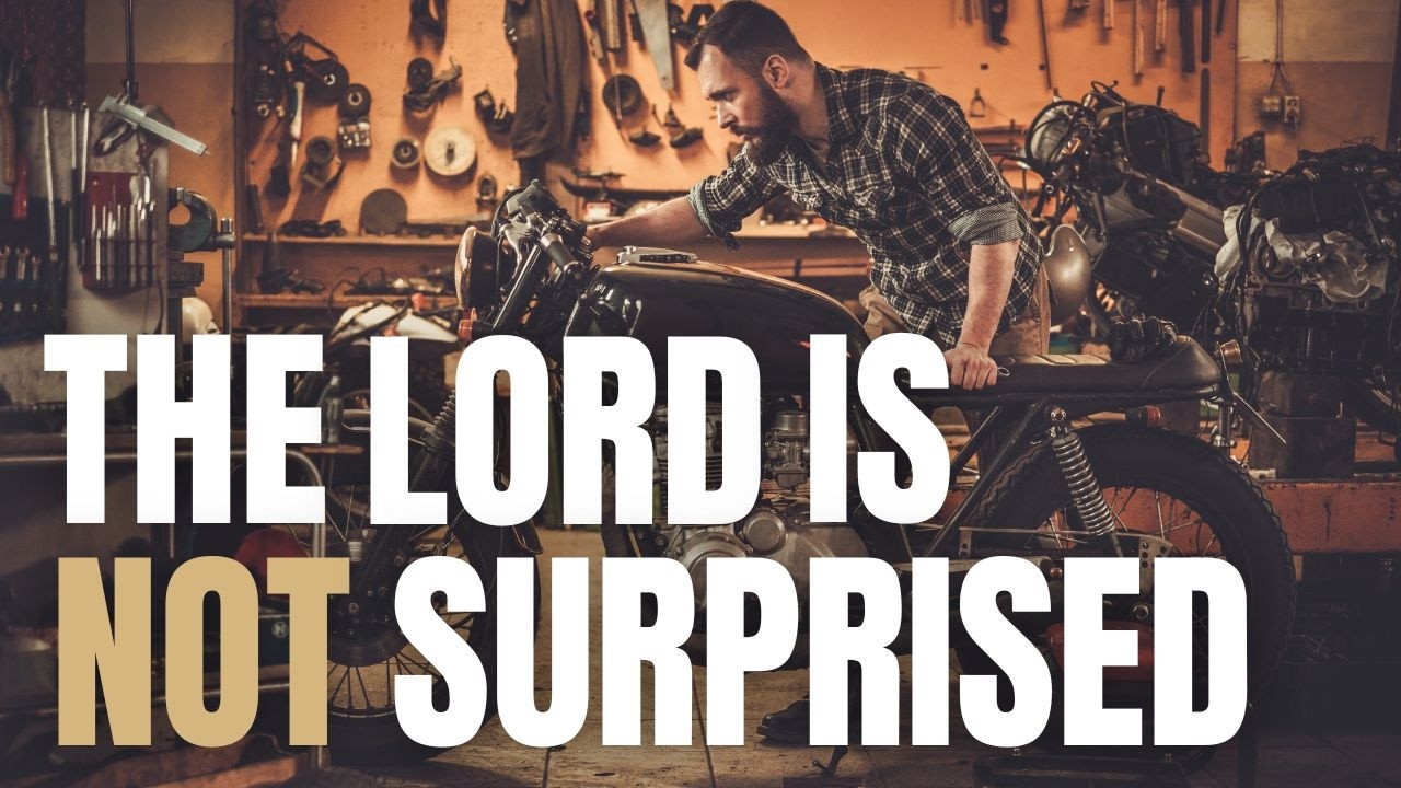 The Lord Is Not Surprised