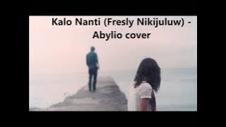 Kalo nanti (Fresly Nikijuluw) - Abylio Cover