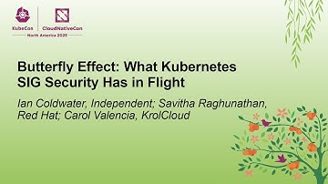 Butterfly Effect: What Kubernetes SIG Security Has in F... I. Coldwater, S. Raghunathan, C. Valencia