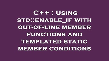 C++ : Using std::enable_if with out-of-line member functions and templated static member conditions