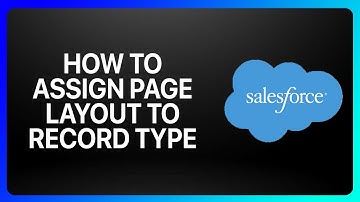 How To Assign Page Layout To Record Type In Salesforce Tutorial