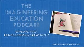 Imagineering Education Commentary | Rediscovering Creativity Update