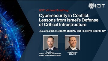 ICIT Briefing Cybersecurity in Conflict: Lessons from Israel’s Defense of Critical Infrastructure