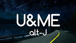 Video thumbnail of "alt-J - U&ME (Lyrics)"