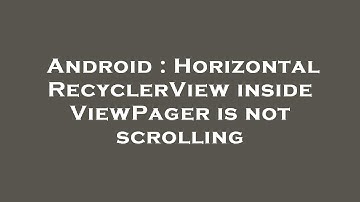Android : Horizontal RecyclerView inside ViewPager is not scrolling
