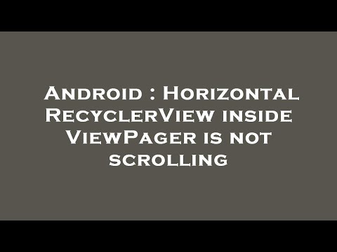 Android : Horizontal RecyclerView inside ViewPager is not scrolling