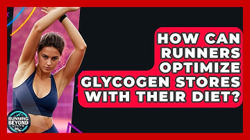 How Can Runners Optimize Glycogen Stores With Their Diet? - Running Beyond Limits