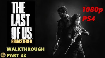 The Last Of Us Remastered - Walkthrough Part 22 - 1080p PS4