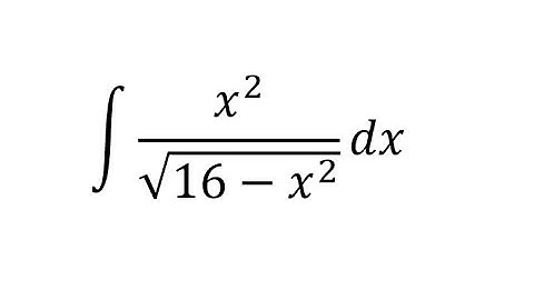Calculus Help: Integral of ∫ x^2/√(16-x^2 ) dx - Integration by trigonometric substitution - SOLVED!