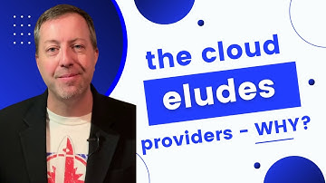 The Cloud Eludes Most Providers... why?