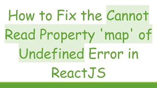 How to Fix the Cannot Read Property 'map' of Undefined Error in ReactJS