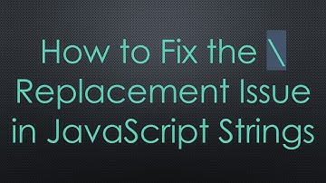 How to Fix the \ Replacement Issue in JavaScript Strings