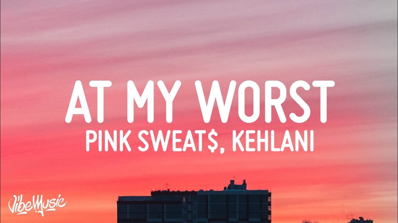 Pink Sweat   At My Worst Remix Lyrics ft Kehlani