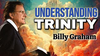 UNDERSTANDING THE TRINITY| Billy Graham