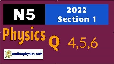 2022 N5 Physics Sect 1 Qs 4,5,6