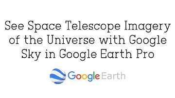 See Space Telescope Imagery of the Universe with Google Sky in Google Earth Pro