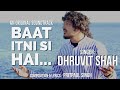 Baat itni si hai  original song  dhruvit shah