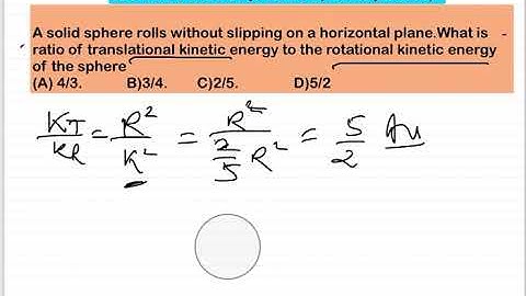 JEE MAIN2025 (24jan shift2)solid sphere rolls without slipping on a horizontal plane.What is ratio