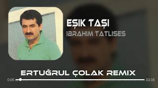 Ay, Aman Garibim Garibim - İbrahim Tatlıses (Ertuğrul Çolak Remix) Eşik Taşı
