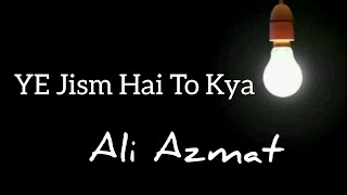 Ye Jism Hai To Kya (Lyrics) Ali Azmat Resimi