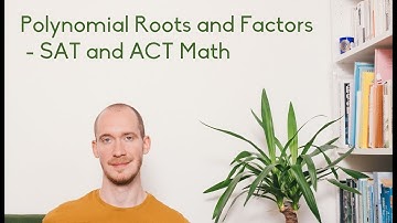 Polynomial Roots and Factors - SAT and ACT Math