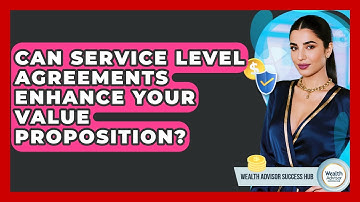 Can Service Level Agreements Enhance Your Value Proposition? - Wealth Advisor Success Hub